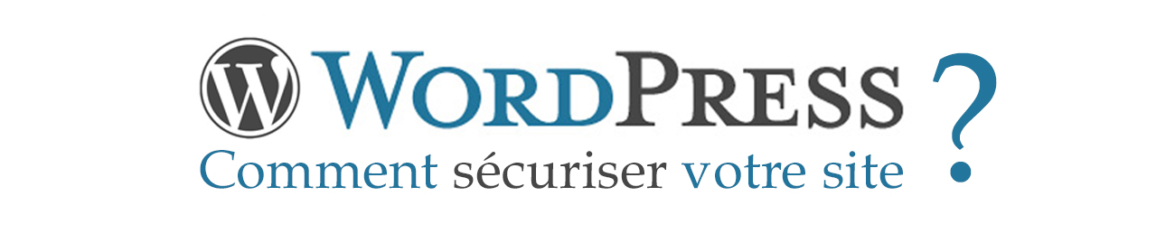 Comment sécuriser son site Wordpress 4 ?